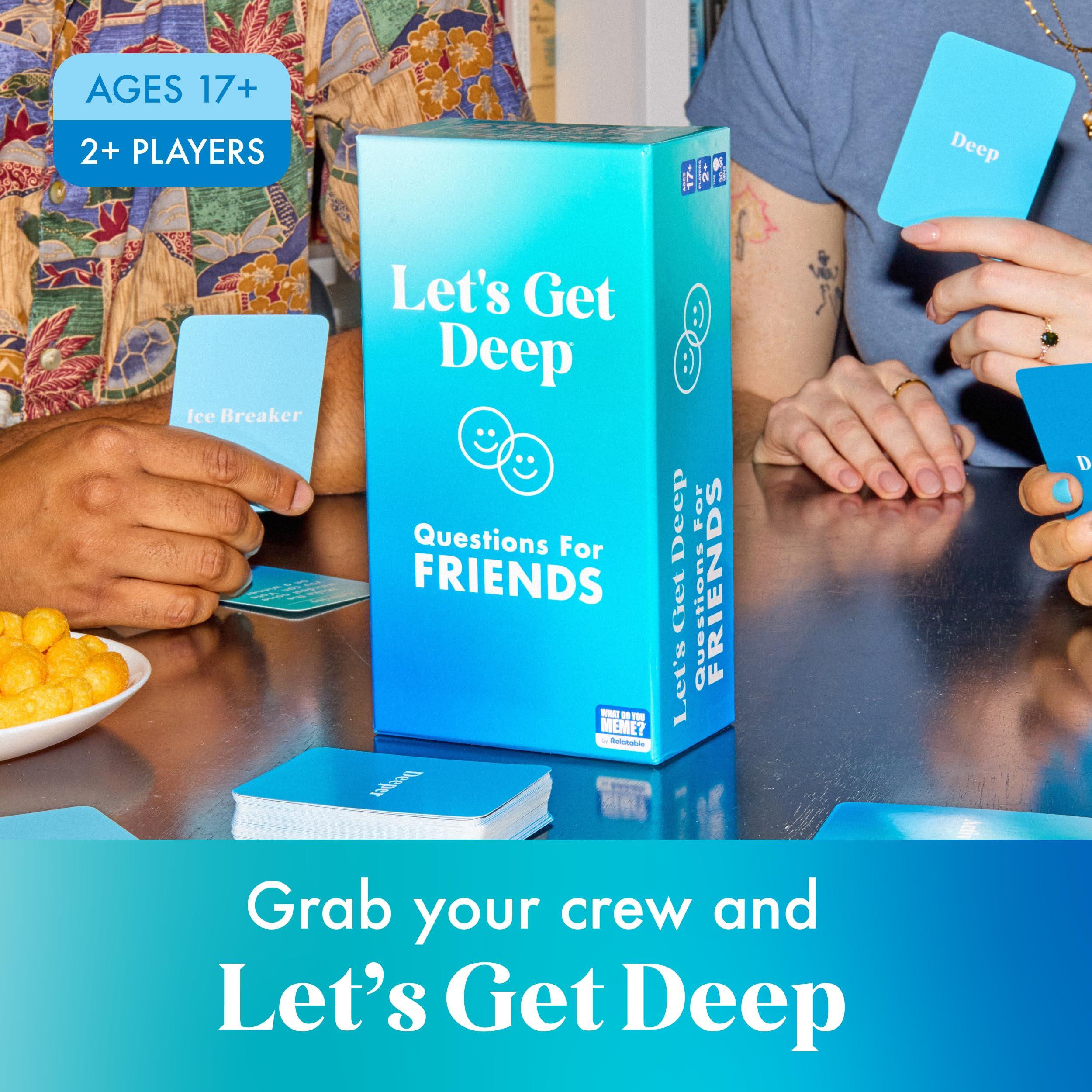 WHAT DO YOU MEME? Let\'s Get Deep: Friends Edition by Relatable, Fun Group Card Game, Easy Adult Game for Game Night, Perfect for Party Games with Friends, Includes 400 Question Cards, Three Increasingly Personal Levels